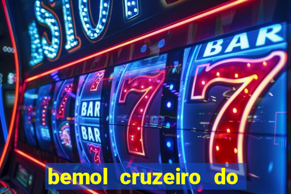 bemol cruzeiro do sul acre